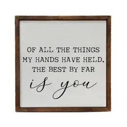 Of All The Things My Hands Have Held - 10x10 Sign